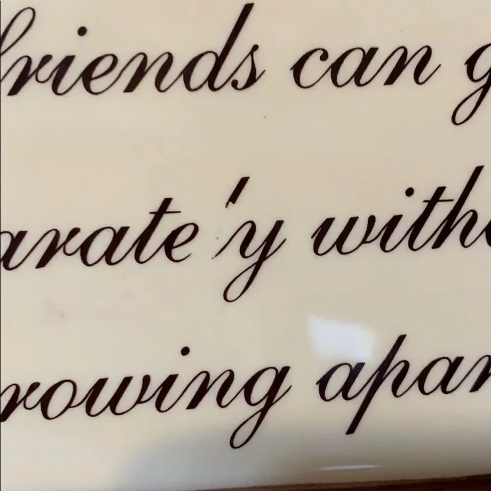 Ceramic Plaque True friends Can Grow Separately Without Growing Apart 7.5”x 7.5”